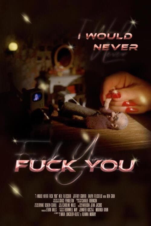 Постер: I Would Never Fuck You