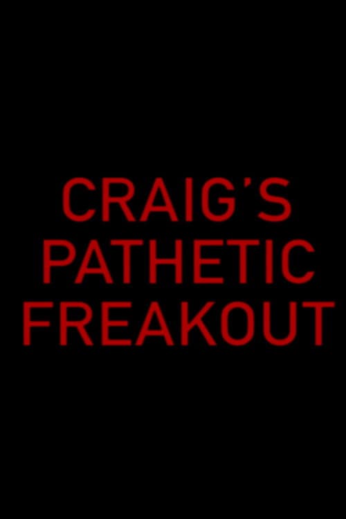 Постер: Craig's Pathetic Freakout