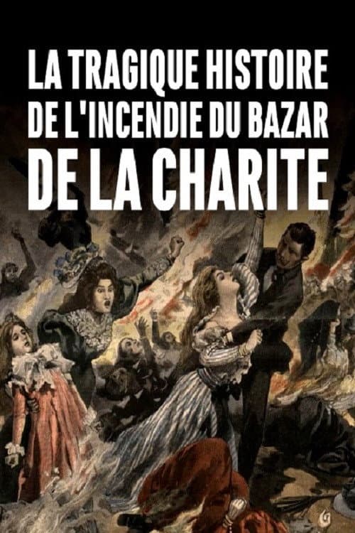 Постер: La tragique histoire de l'incendie du Bazar de la Charité