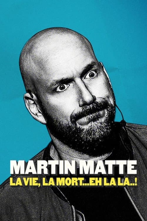 Постер: Martin Matte : La vie, la mort... eh la la..!