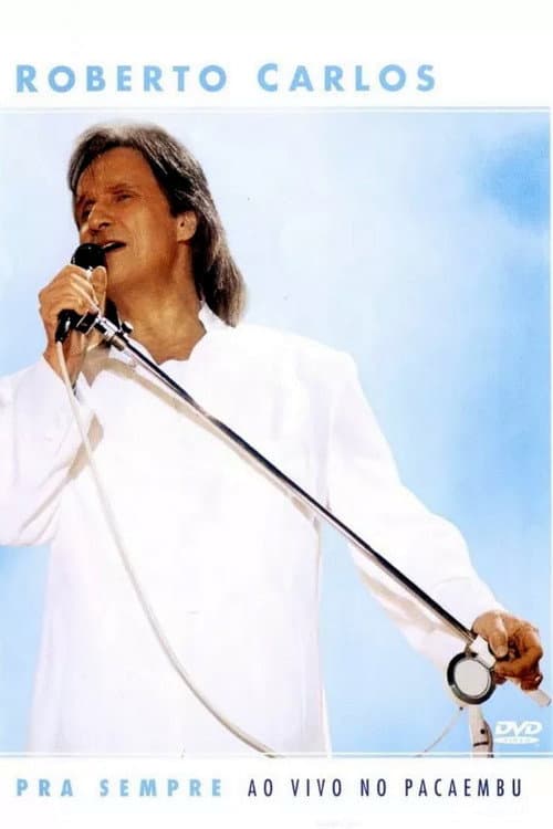 Постер: Roberto Carlos: Pra Sempre - Ao Vivo no Pacaembu