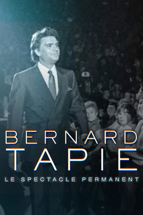 Постер: Bernard Tapie, le spectacle permanent