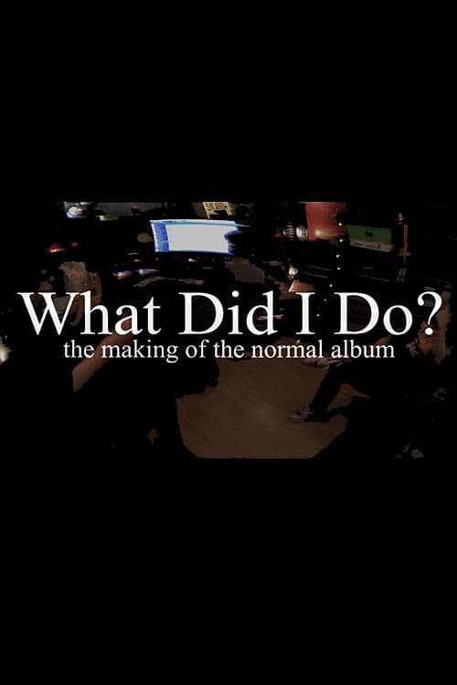 Постер: What Did I Do? (The Making of The Normal Album)