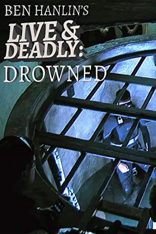 Постер: Ben Hanlin's Live & Deadly: Drowned
