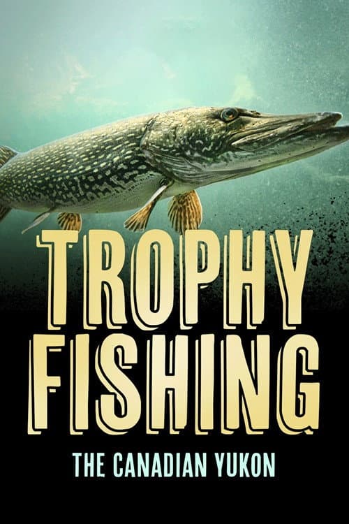 Постер: Trophy Fishing in the Canadian Yukon
