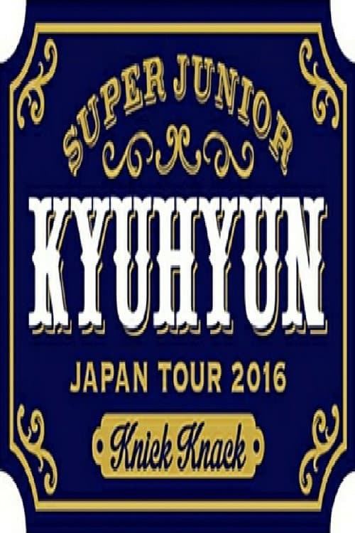 Постер: KYUHYUN JAPAN TOUR 2016 ~Knick Knack~