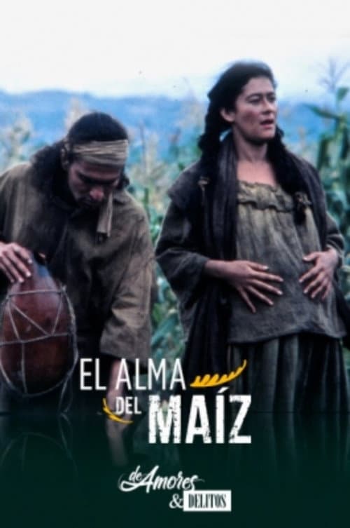 Постер: De amores y delitos: El alma del maíz