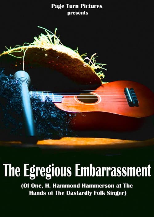 Постер: The Egregious Embarrassment (Of one, H. Hammond Hammerson, at the hands of the dastardly folk singer)
