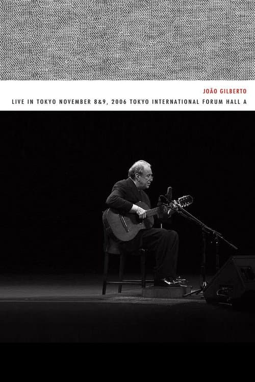 Постер: João Gilberto – Live in Tokyo november 8 & 9, 2006 Tokyo International Forum Hall A