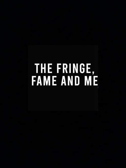 Постер: The Fringe, Fame and Me