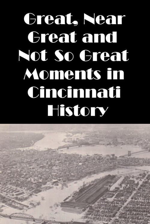 Постер: Cincinnati: Great, Near Great and Not So Great Moments in Cincinnati History