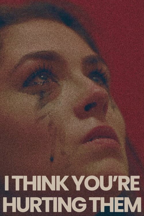 Постер: I Think You're Hurting Them