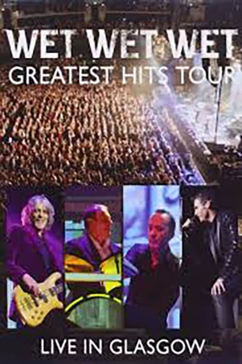 Постер: Wet Wet Wet: Greatest Hits - Live In Glasgow