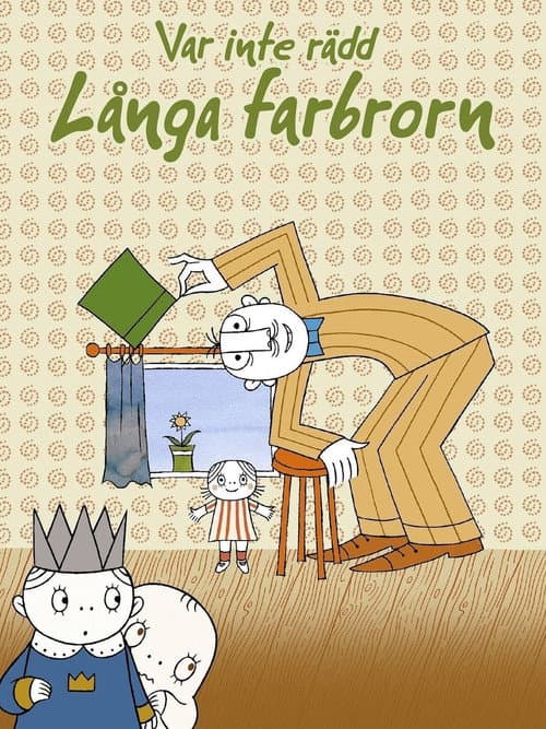 Постер: Var inte rädd, Långa Farbrorn