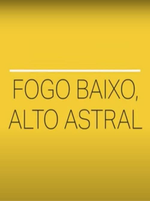 Постер: Fogo Baixo, Alto Astral