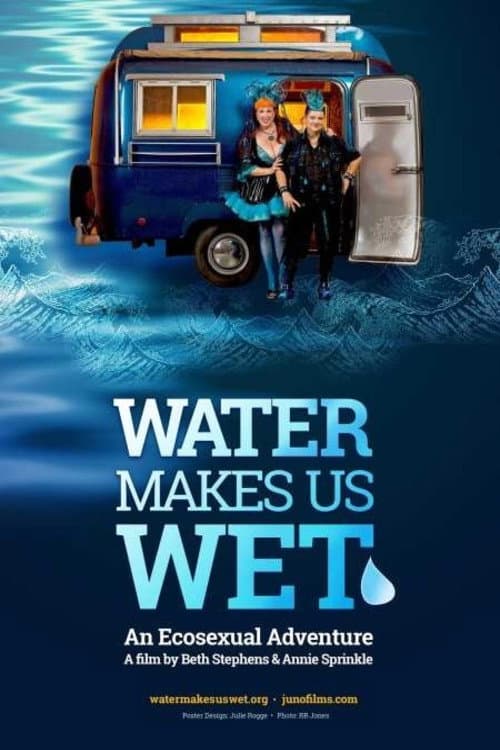 Постер: Water Makes Us Wet: An Ecosexual Adventure