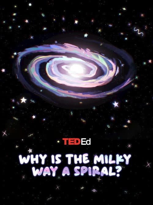 Постер: TED Ed: Why is the Milky Way a Spiral?