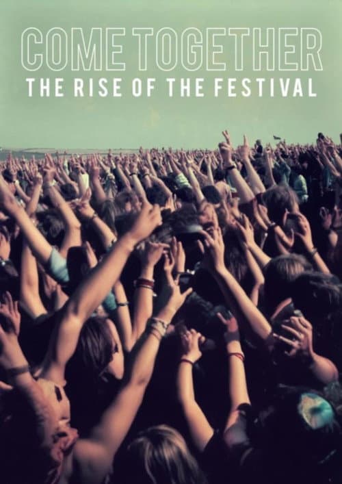 Постер: Come Together The Rise of the Festival