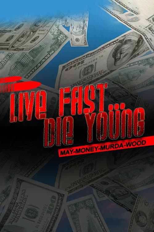 Постер: Live Fast Die Young: May-Money-Murda-Wood