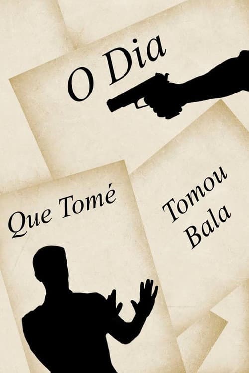Постер: O Dia Que Tomé Tomou Bala
