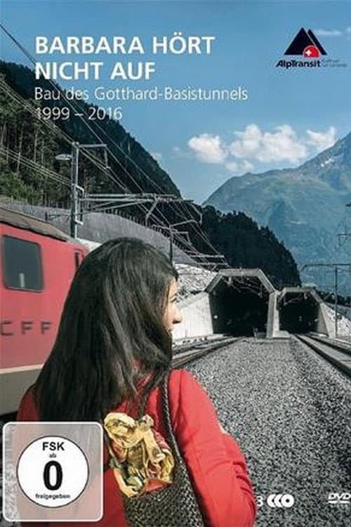 Постер: Barbara hört nicht auf - Bau des Gotthard-Basistunnels (1999-2016)