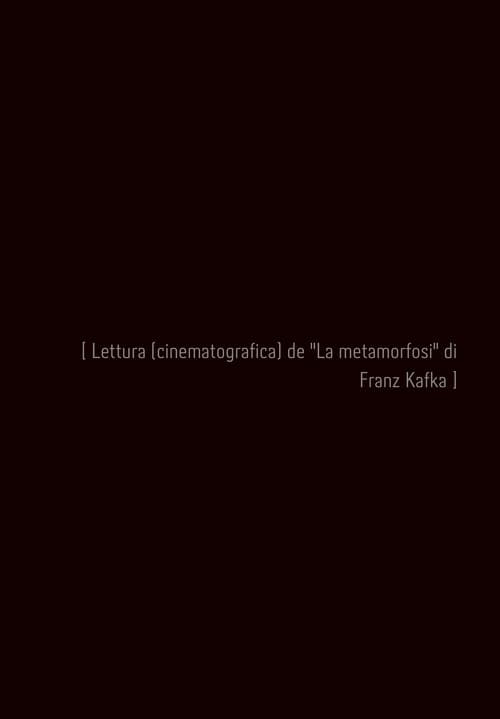 Постер: [ Lettura ( cinematografica) de "La metamorfosi" di Franz Kafka ]