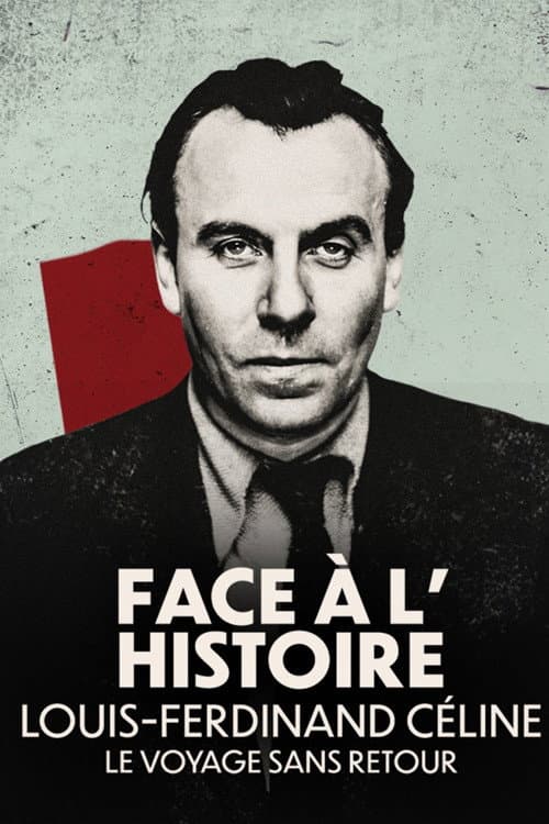 Постер: Face à l'histoire : Louis-Ferdinand Céline, le voyage sans retour