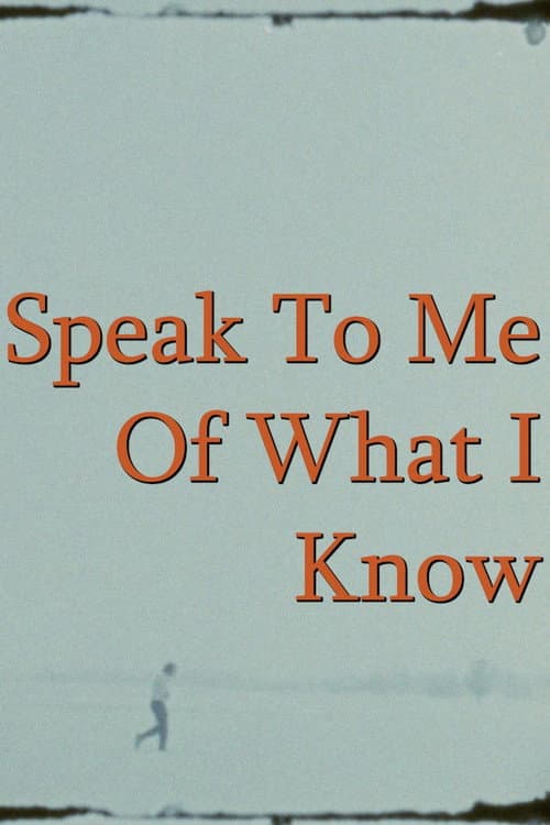 Постер: Speak To Me Of What I Know