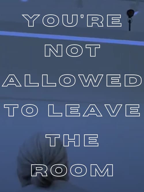 Постер: You're Not Allowed to Leave the Room