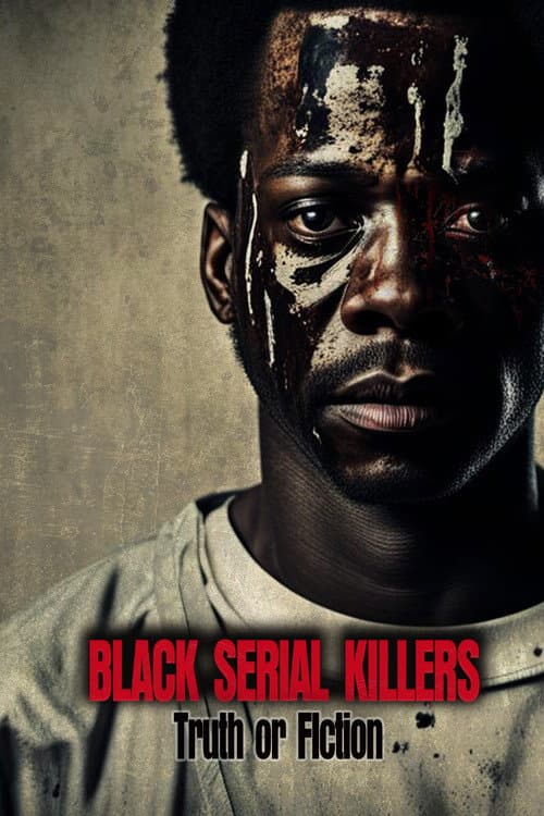 Постер: Black Serial Killers:Truth or Fiction