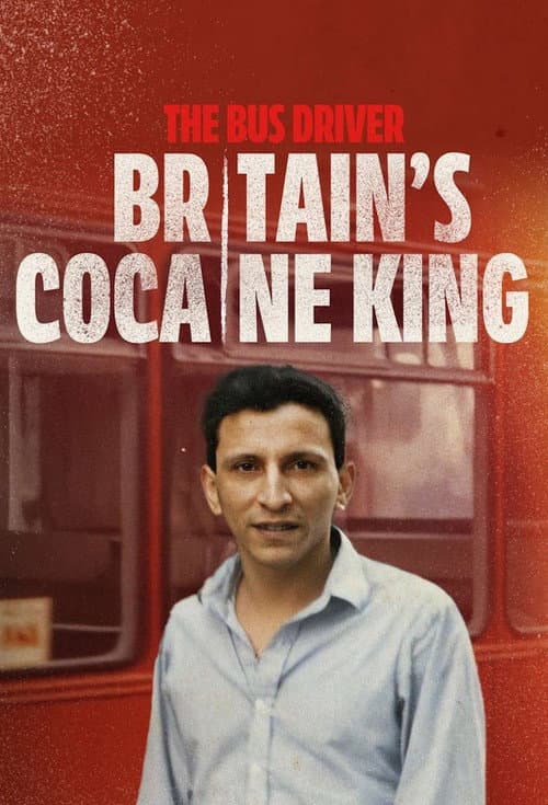 Постер: The Bus Driver: Britain’s Cocaine King