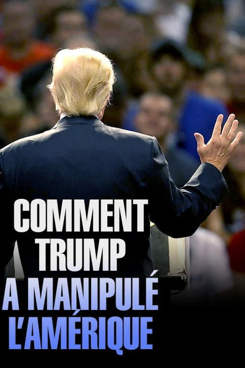 Постер: Comment Trump a manipulé l'Amérique