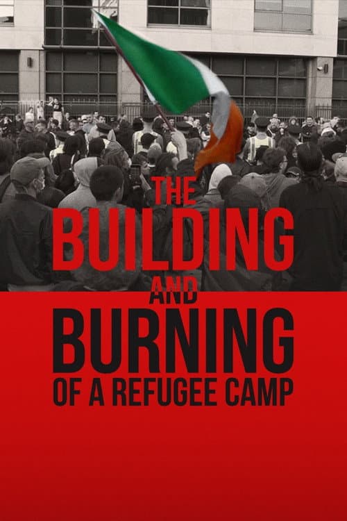 Постер: The Building and Burning of a Refugee Camp
