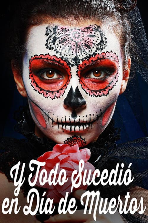 Постер: Y todo sucedió en día de muertos