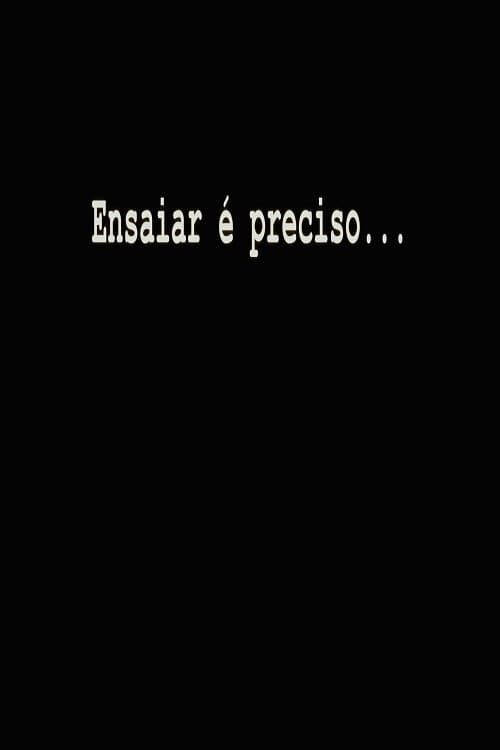 Постер: Ensaiar é Preciso...