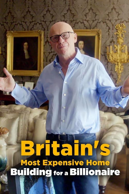 Постер: Britain's Most Expensive Home: Building for a Billionaire