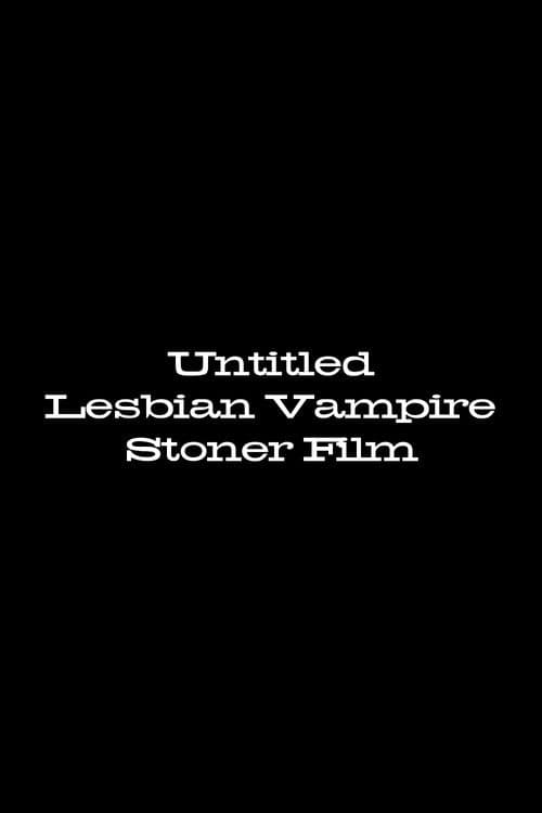 Постер: Untitled Lesbian Vampire Stoner Film