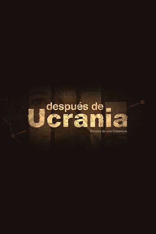 Постер: Después de Ucrania: Relatos de una Cobertura