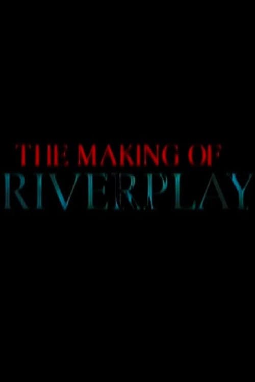Постер: The Making of 'Riverplay'