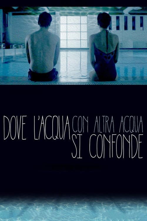 Постер: Dove l'acqua con altra acqua si confonde