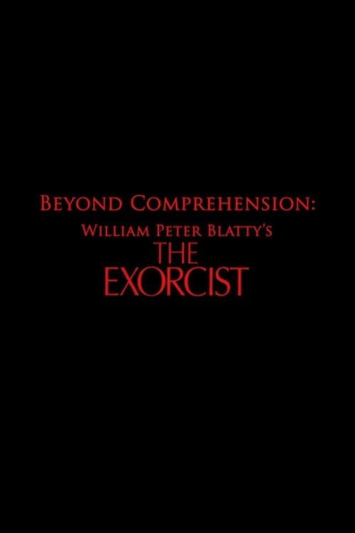 Постер: Beyond Comprehension: William Peter Blatty’s The Exorcist