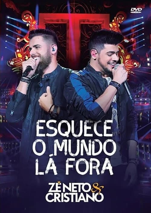 Постер: Zé Neto e Cristiano: Esquece o Mundo Lá Fora