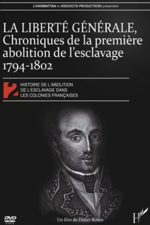 Постер: La Liberté générale : chroniques de la 1ère abolition de l'esclavage 1794-1802