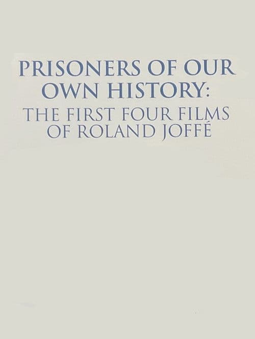 Постер: Prisoners of Our Own History: The First Four Films of Roland Joffé