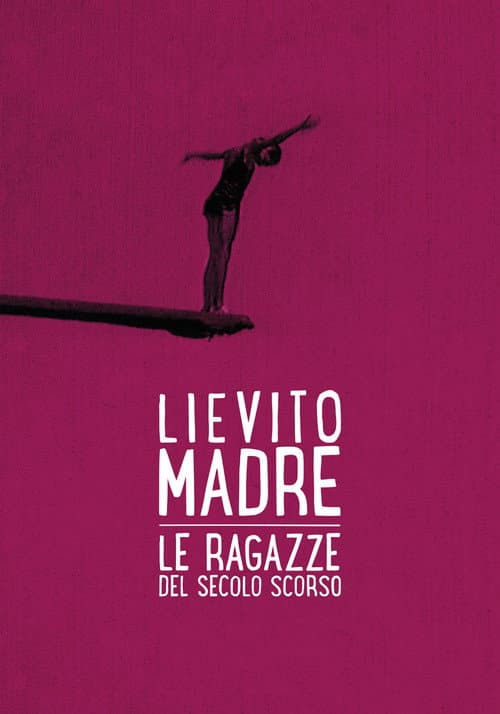 Постер: Lievito madre – Le ragazze del secolo scorso