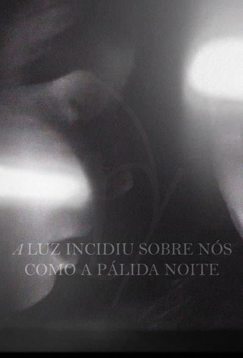 Постер: A Luz Incidiu Sobre Nós Como A Pálida Noite