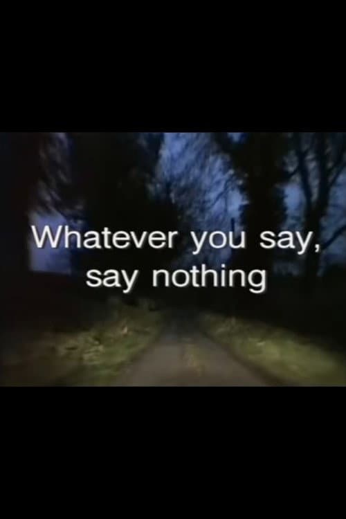 Постер: Whatever You Say, Say Nothing