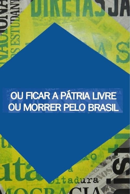 Постер: Ou Ficar a Pátria Livre ou Morrer Pelo Brasil