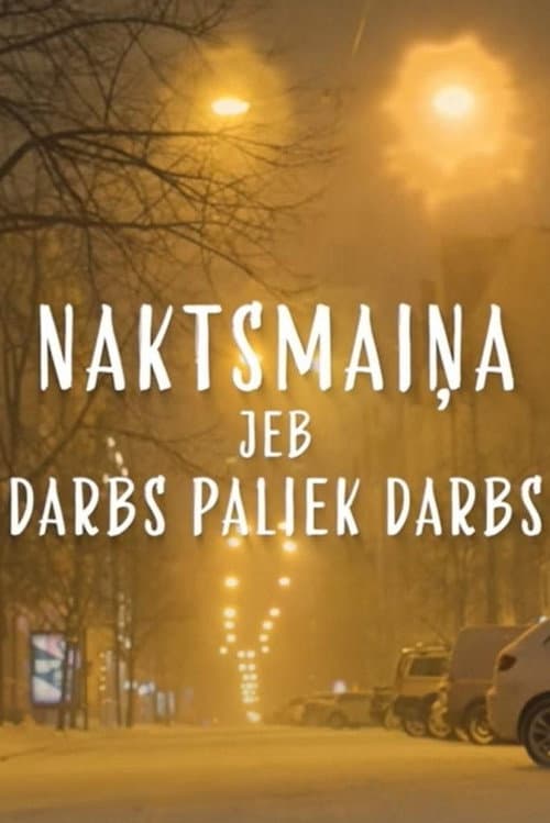 Постер: Naktsmaiņa jeb darbs paliek darbs
