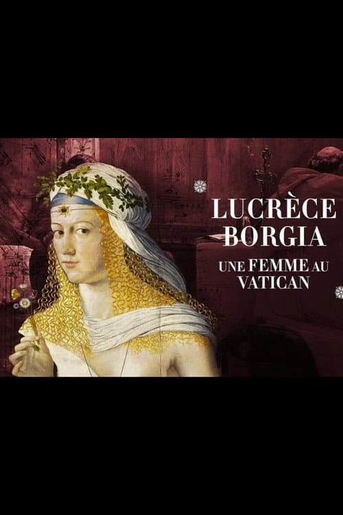 Постер: Lucrèce Borgia, une femme au Vatican